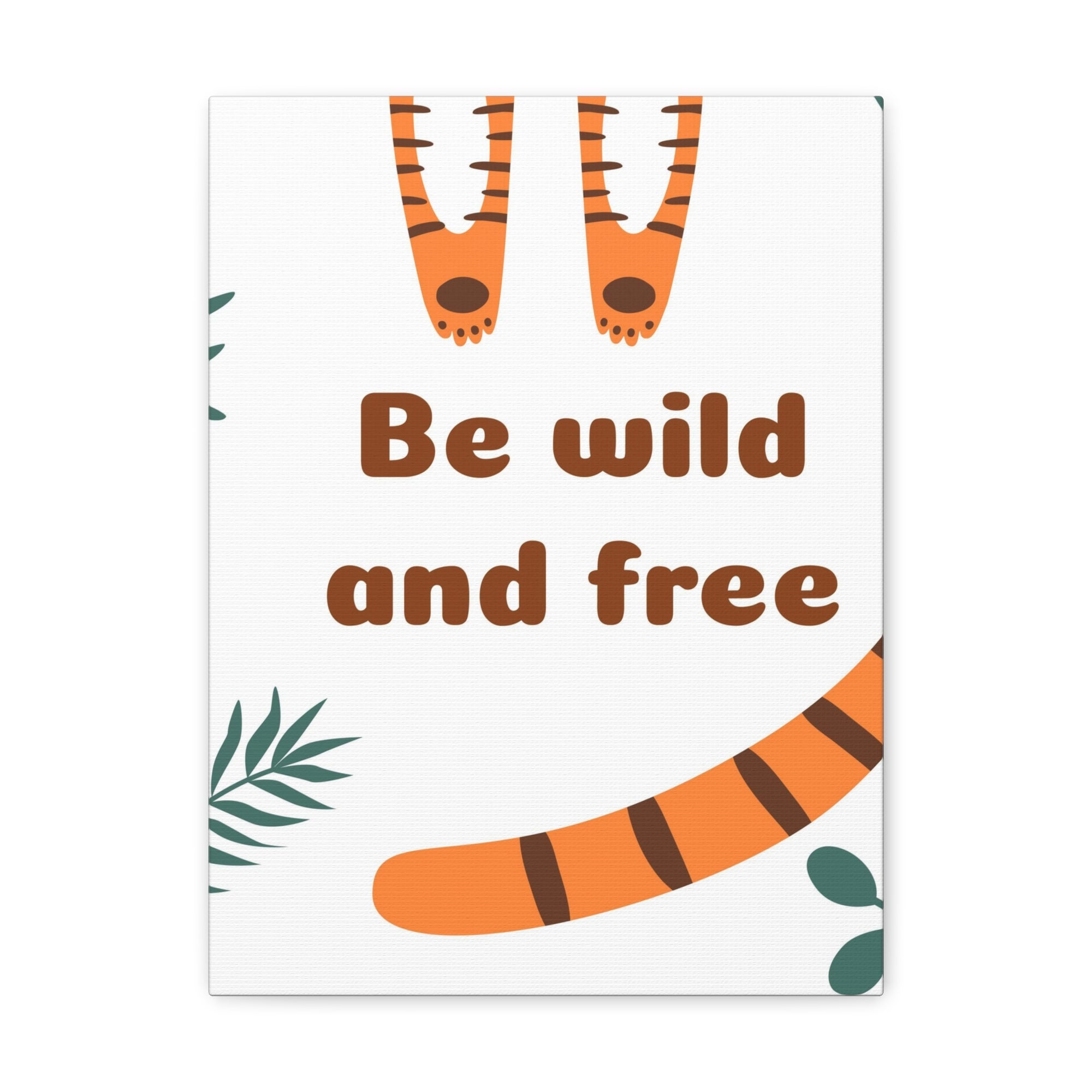 Be Wild And Free Tiger Paws And Tail Inspirational Canvas Wall Art for Home Decor Ready-to-Hang-Express Your Love Gifts