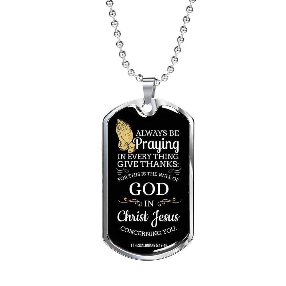 Always Be Praying Bible Verse Necklace Stainless Steel or 18k Gold Dog Tag 24" Chain-Express Your Love Gifts