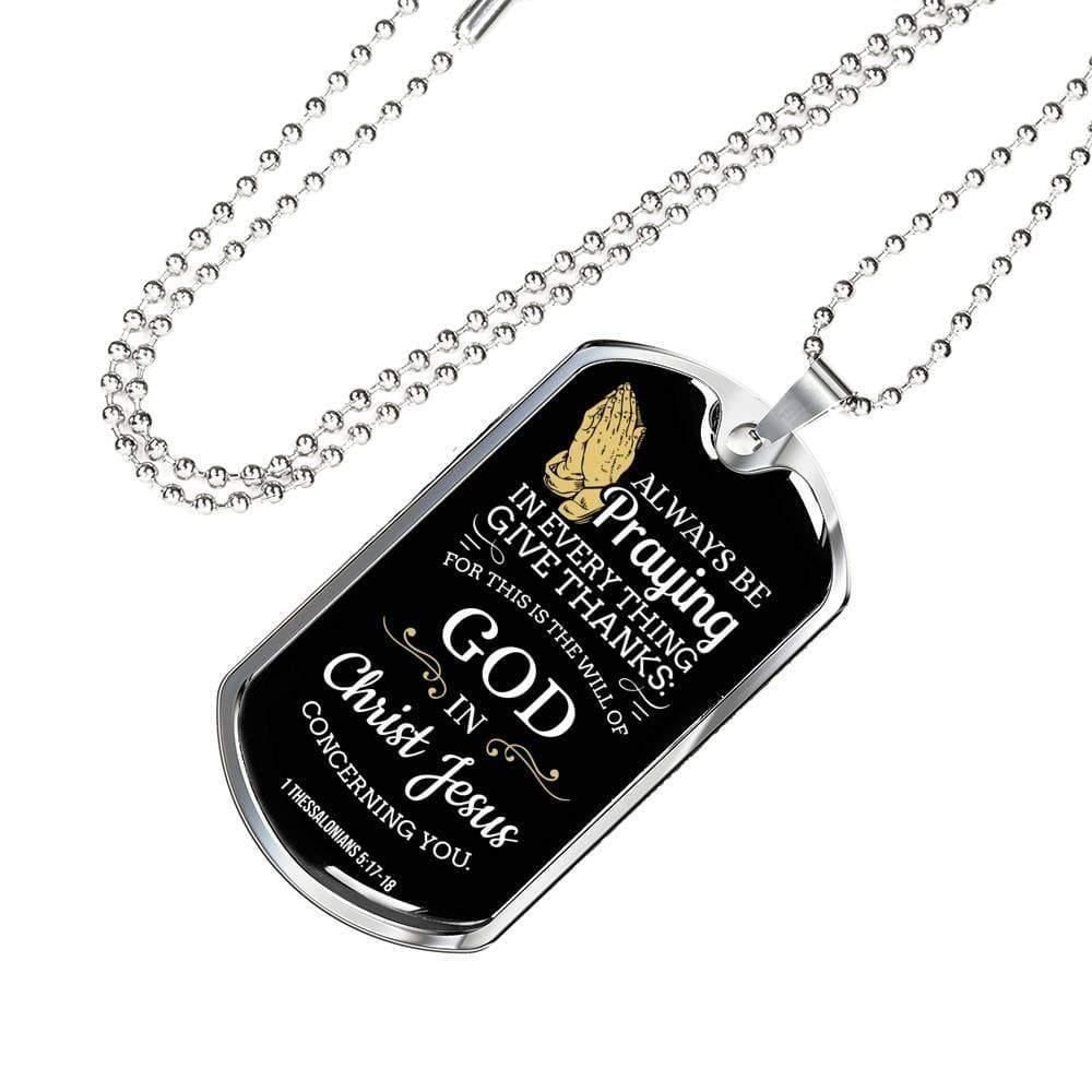 Always Be Praying Bible Verse Necklace Stainless Steel or 18k Gold Dog Tag 24" Chain-Express Your Love Gifts