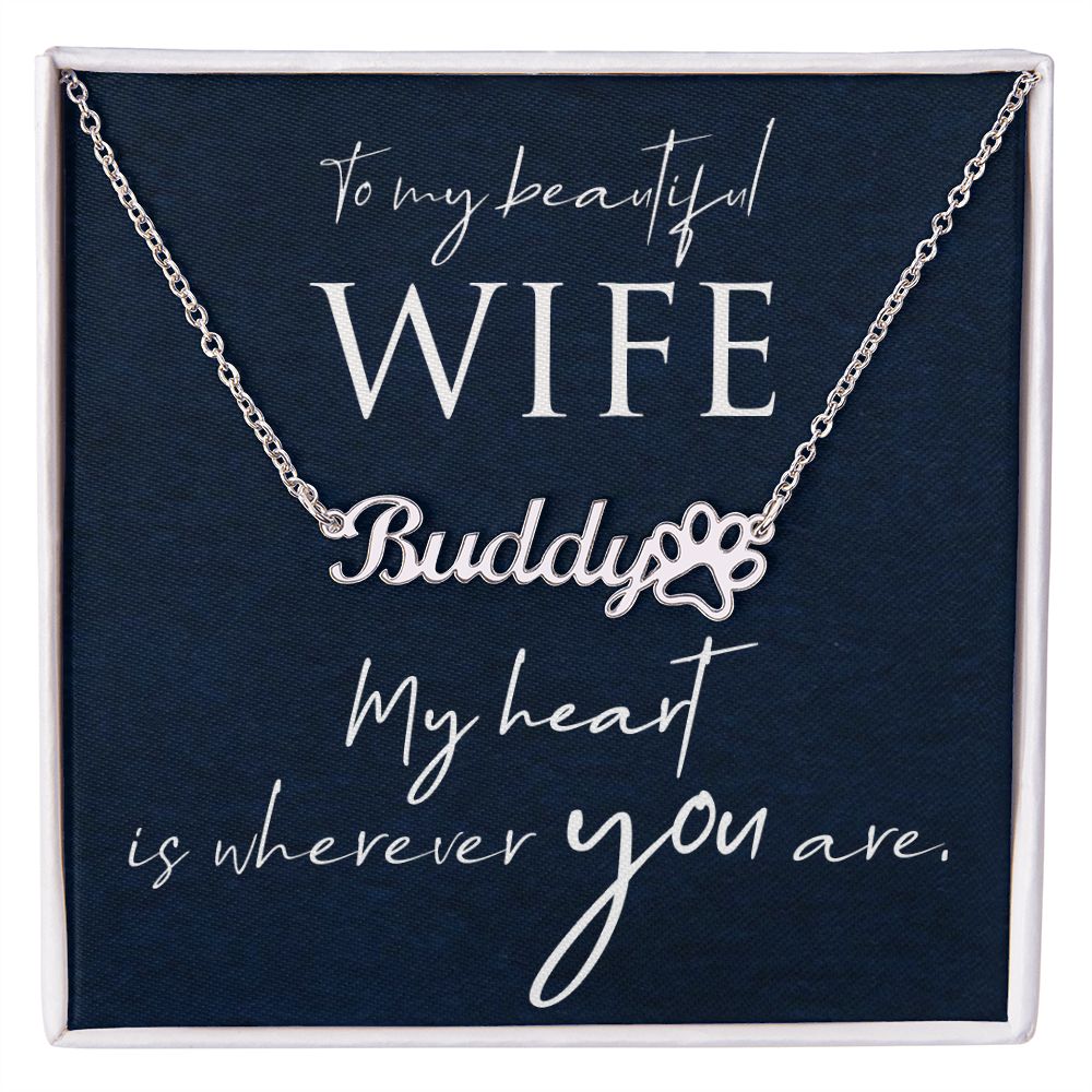 To My Beautiful Wife My Hear is Wherever You Are Name Necklace With Paw Print-Express Your Love Gifts