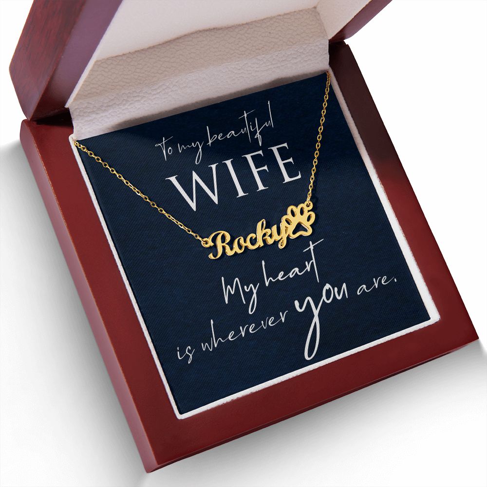 To My Beautiful Wife My Hear is Wherever You Are Name Necklace With Paw Print-Express Your Love Gifts