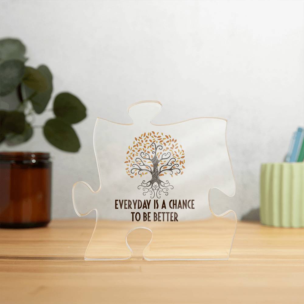 Everyday is a Chance to be Better Printed Acrylic Puzzle Plaque-Express Your Love Gifts