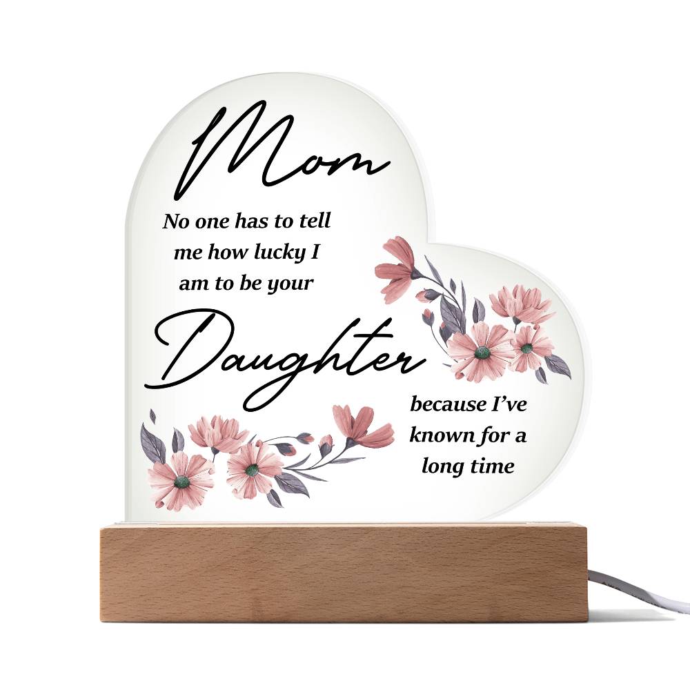 Mom No One Has Tell Me Printed Heart Shaped Acrylic Plaque-Express Your Love Gifts