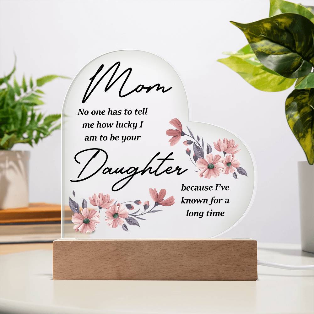 Mom No One Has Tell Me Printed Heart Shaped Acrylic Plaque-Express Your Love Gifts