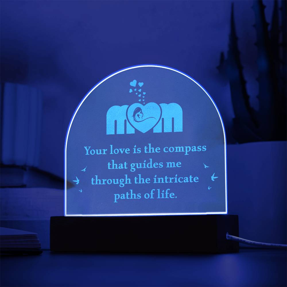 Mom Your Love is the Compass Engraved Acrylic Dome Plaque-Express Your Love Gifts