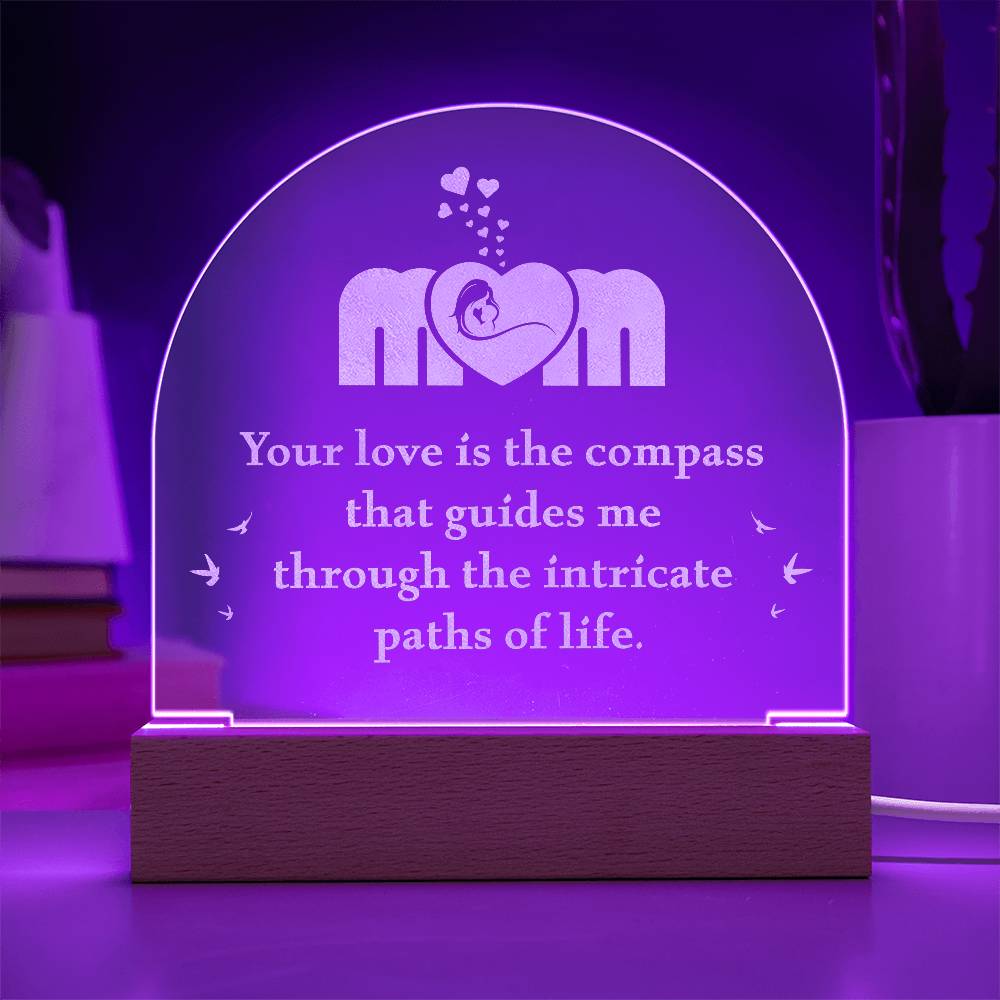 Mom Your Love is the Compass Engraved Acrylic Dome Plaque-Express Your Love Gifts