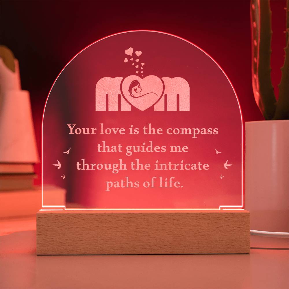 Mom Your Love is the Compass Engraved Acrylic Dome Plaque-Express Your Love Gifts