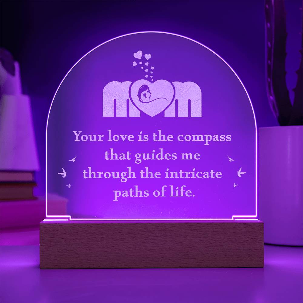 Mom Your Love is the Compass Engraved Acrylic Dome Plaque-Express Your Love Gifts