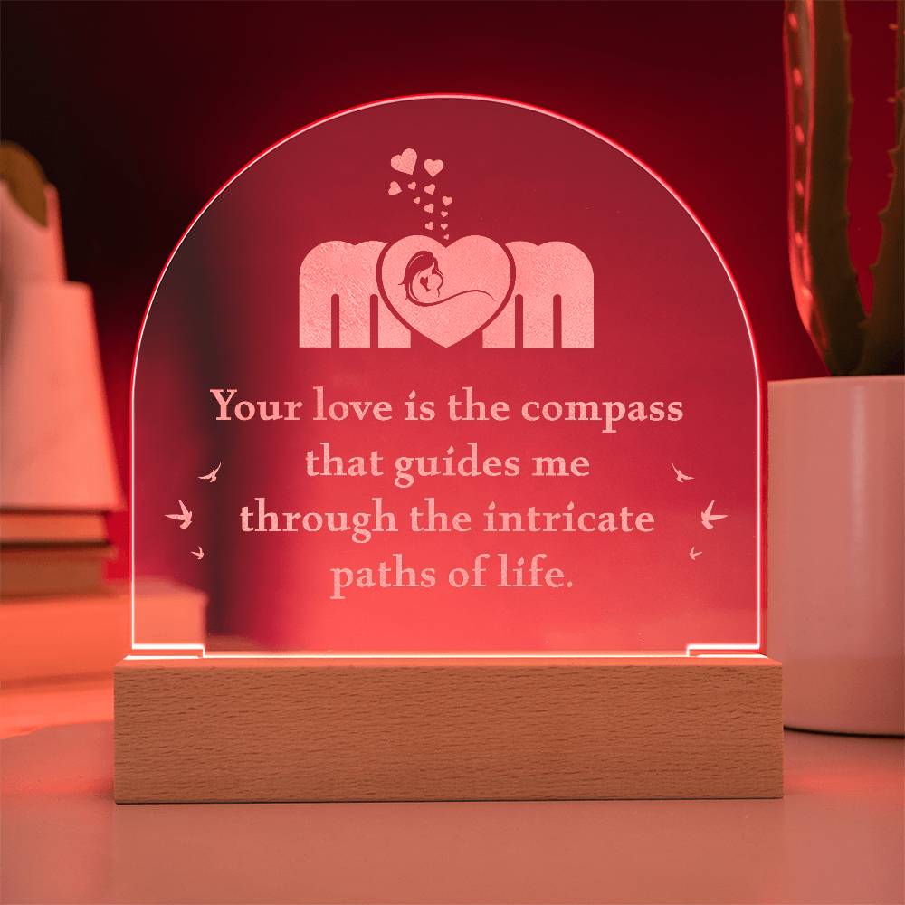 Mom Your Love is the Compass Engraved Acrylic Dome Plaque-Express Your Love Gifts