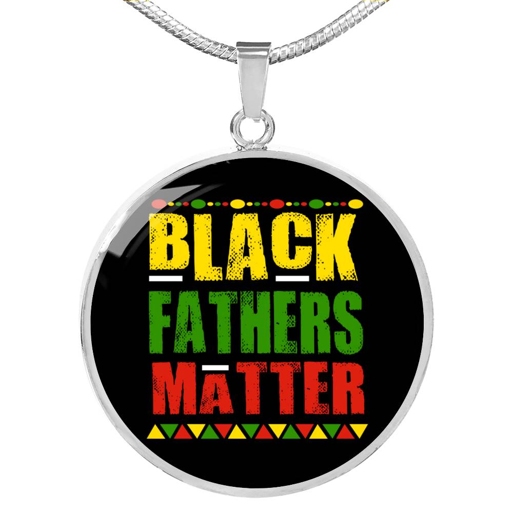 Black Fathers Matter Necklace Black Pride Circle Pendant Stainless Steel or 18k Gold 18-22" - Express Your Love Gifts