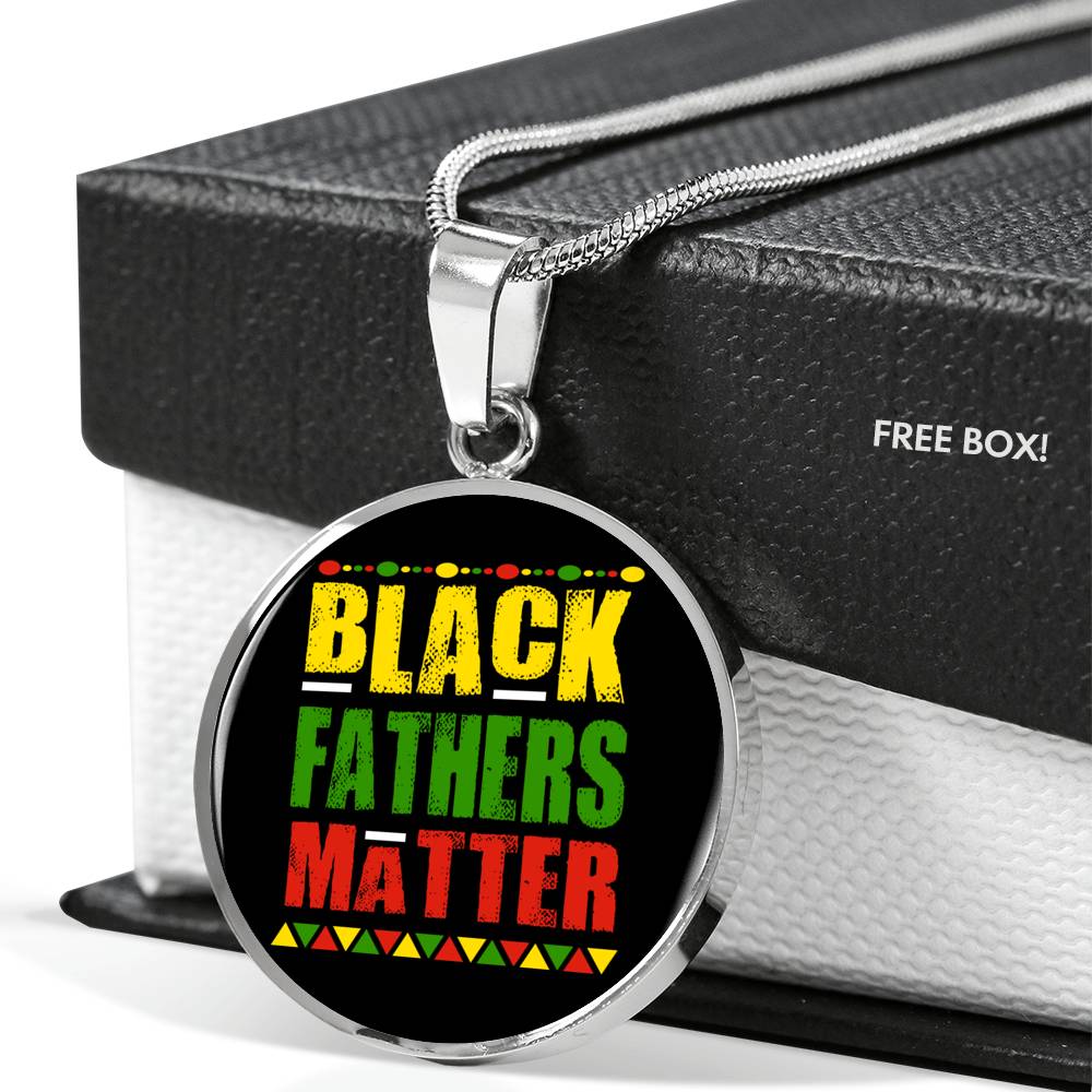 Black Fathers Matter Necklace Black Pride Circle Pendant Stainless Steel or 18k Gold 18-22" - Express Your Love Gifts