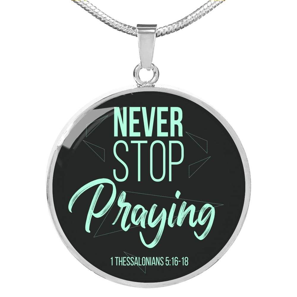 Christian Necklace Never Stop Praying Circle Pendant Stainless Steel or 18k Gold 18-22" - Express Your Love Gifts