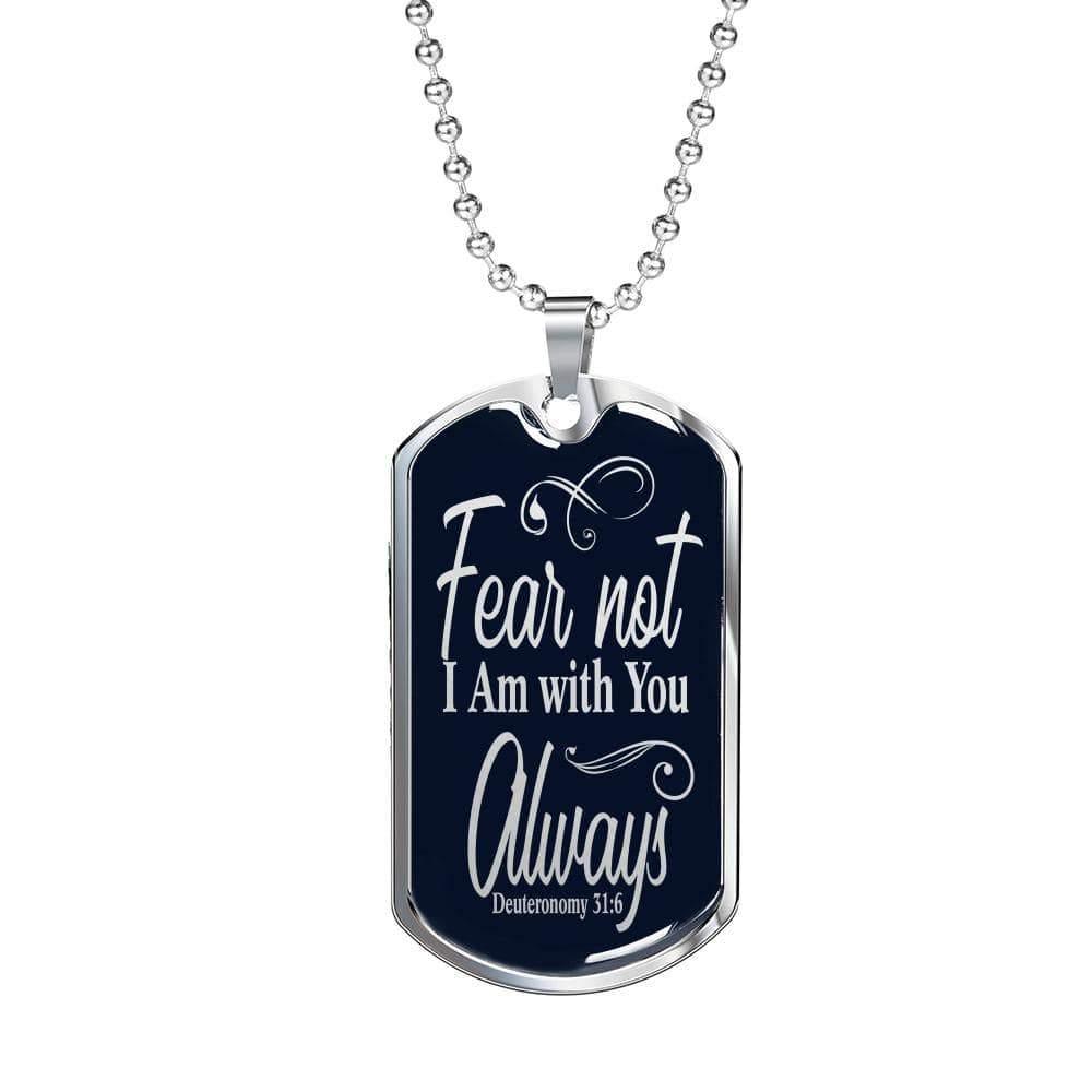 Deuteronomy 31:6 Fear Not I Am With You Dog Tag Stainless Steel or 18k Gold 24" Chain - Express Your Love Gifts