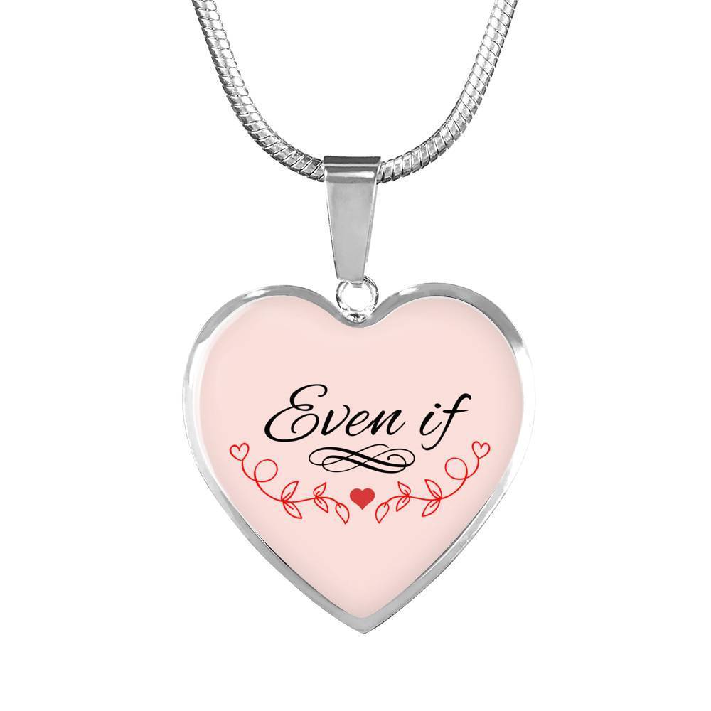 Even If Necklace Stainless Steel or 18k Gold Heart Pendant 18-22"-Express Your Love Gifts