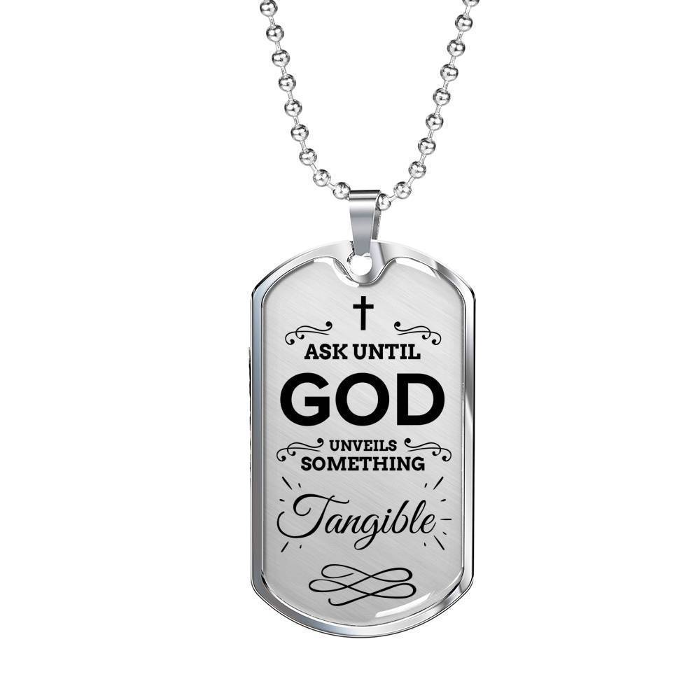 Faith Ask Until God Necklace Stainless Steel or 18k Gold Dog Tag 24" Chain-Express Your Love Gifts