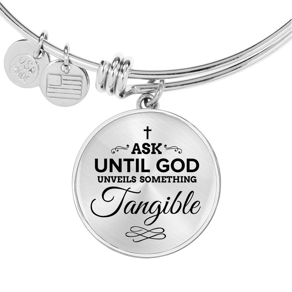 Faith Ask Until God Stainless Steel or 18k Gold Circle Bangle Bracelet - Express Your Love Gifts