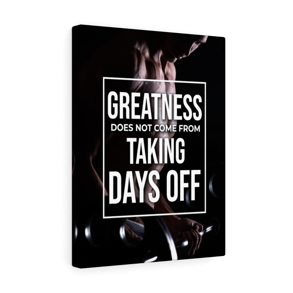 Greatness Does Not Come From Taking Days Off Motivation Wall Decor for Home Office Gym Inspiring Success Quote Print Ready to Hang - Express Your Love Gifts