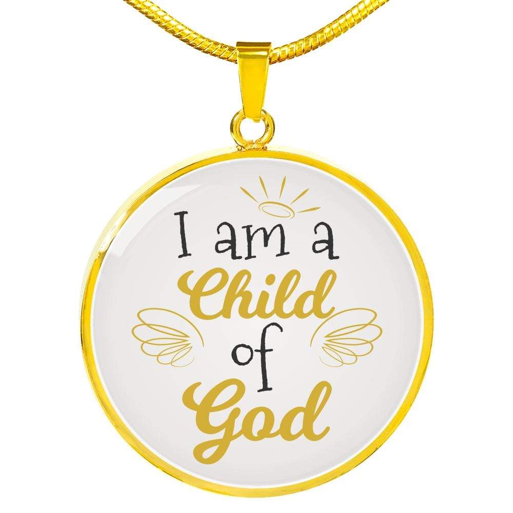 I Am A Child Of God Circle Necklace Stainless Steel or 18k Gold 18-22" - Express Your Love Gifts