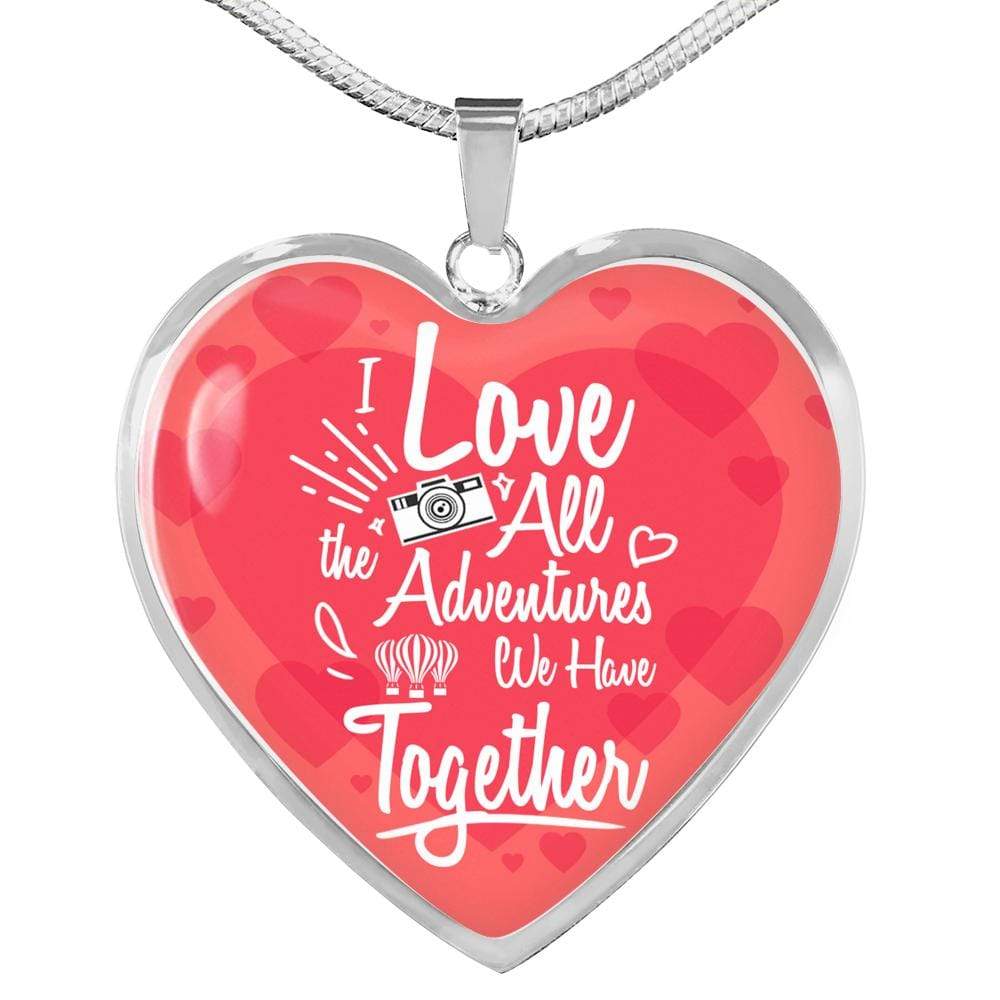 I Love All The Adventures We Have Together (Travel) Necklace Stainless Steel or 18k Gold Heart Pendant 18-22" - Express Your Love Gifts