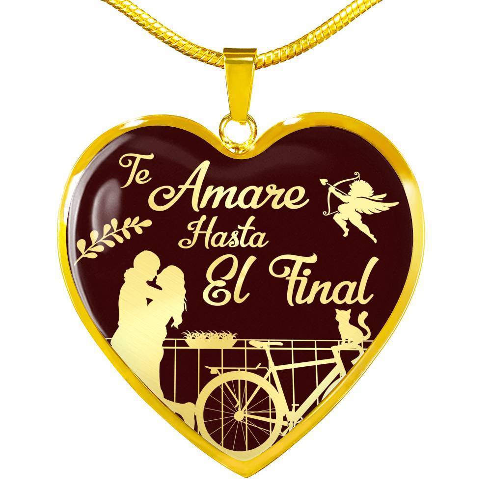 I Love You Till The End Necklace Te Amare Hasta El Final Stainless Steel or 18k Gold Heart Pendant 18-22"'' - Express Your Love Gifts