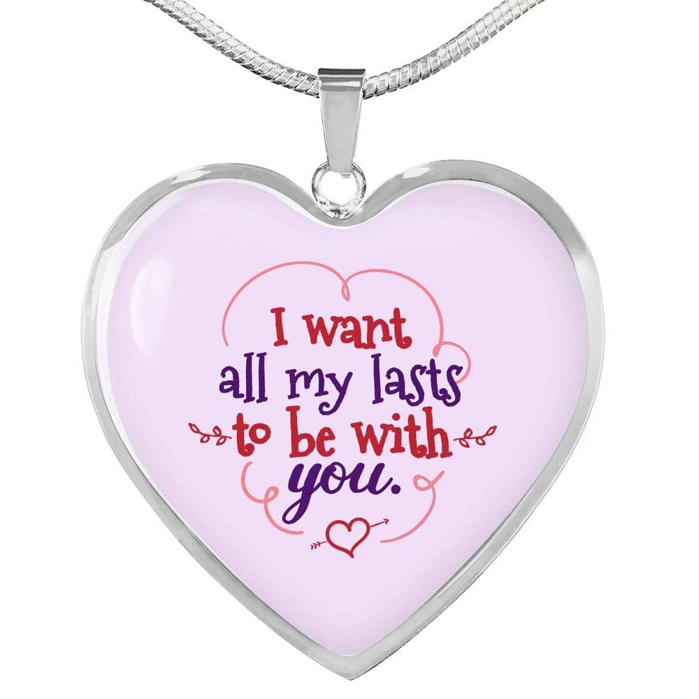 I Want All My Lasts To Be With You Necklace Stainless Steel or 18k Gold Heart Pendant 18-22" - Express Your Love Gifts