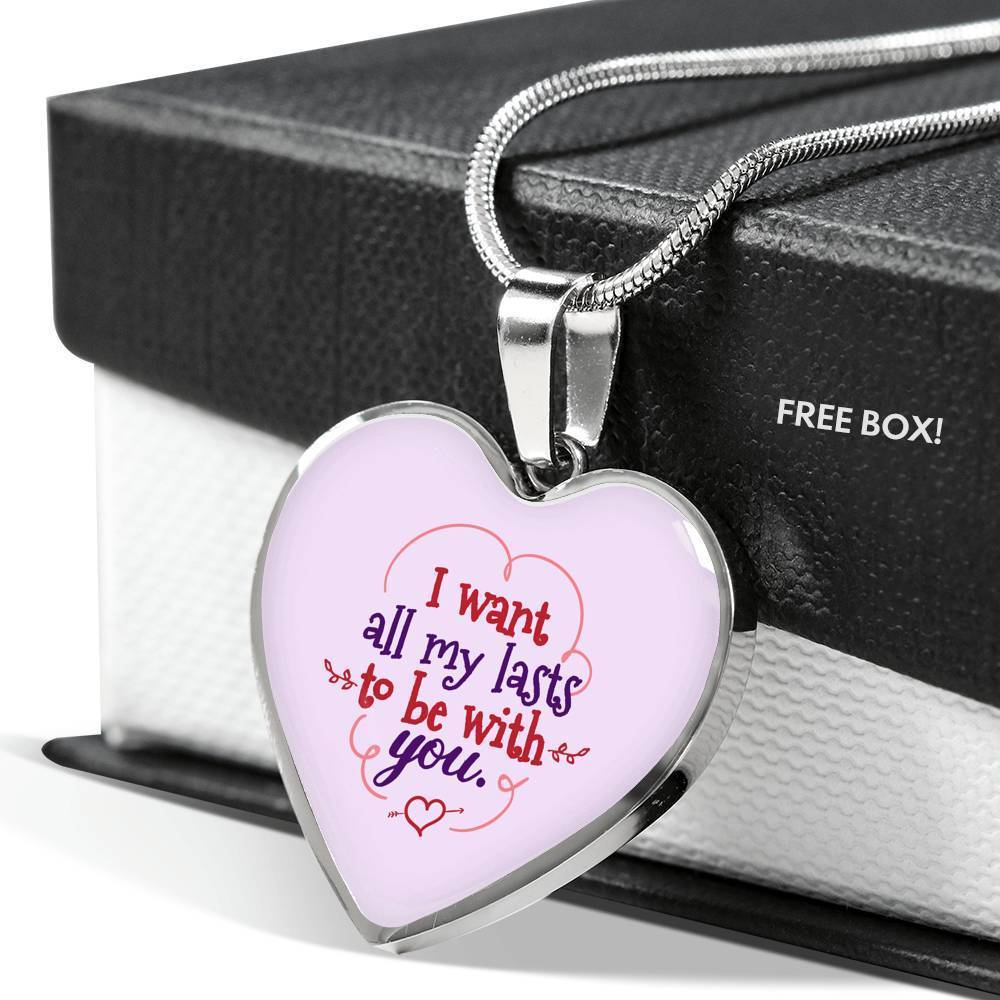 I Want All My Lasts To Be With You Necklace Stainless Steel or 18k Gold Heart Pendant 18-22" - Express Your Love Gifts