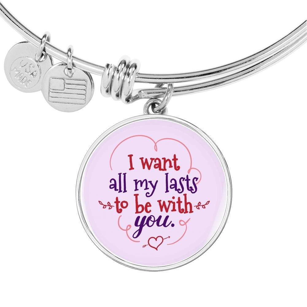 I Want All My Lasts To Be With You Stainless Steel or 18k Gold Circle Bangle Bracelet - Express Your Love Gifts