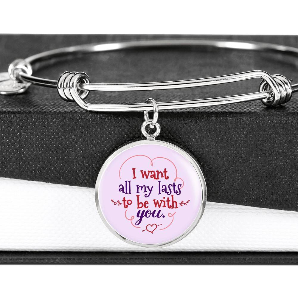 I Want All My Lasts To Be With You Stainless Steel or 18k Gold Circle Bangle Bracelet - Express Your Love Gifts