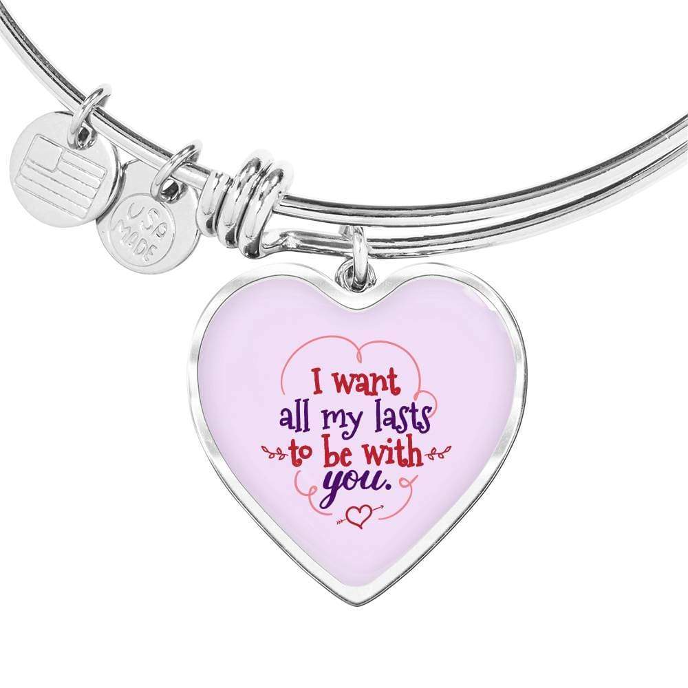 I Want All My Lasts To Be With You Stainless Steel or 18k Gold Heart Bangle Bracelet - Express Your Love Gifts