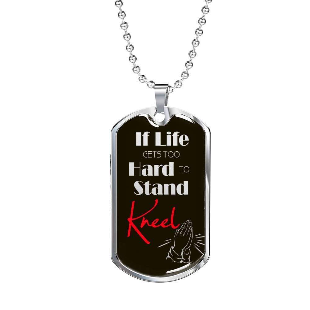 If Life Gets Too Hard To Stand Kneel Necklace Stainless Steel or 18k Gold Dog Tag 24" Chain - Express Your Love Gifts