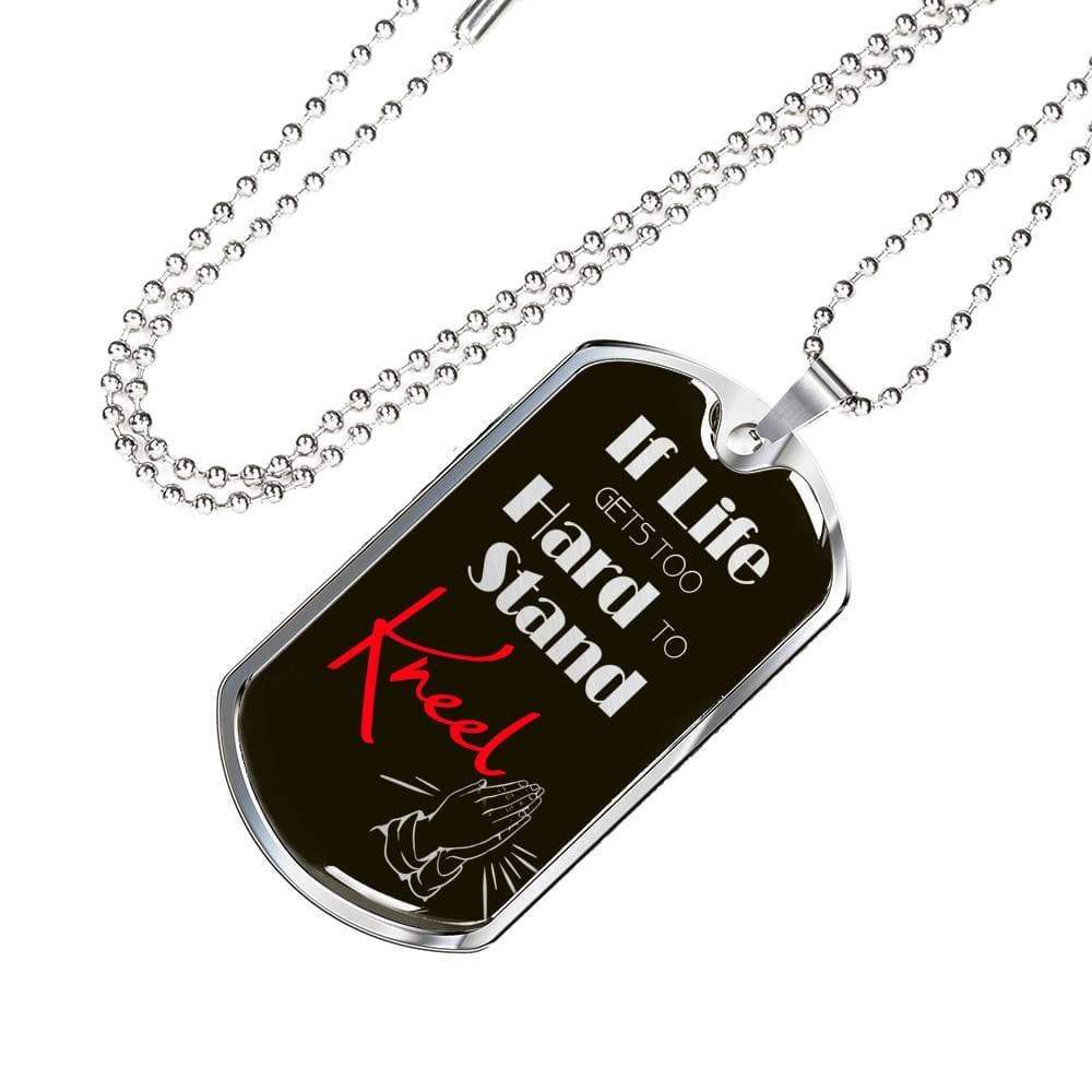 If Life Gets Too Hard To Stand Kneel Necklace Stainless Steel or 18k Gold Dog Tag 24" Chain - Express Your Love Gifts