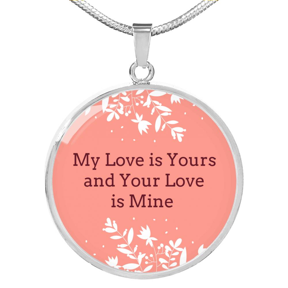 Love Message My Love Is Yours Circle Necklace Stainless Steel or 18k Gold 18-22" - Express Your Love Gifts