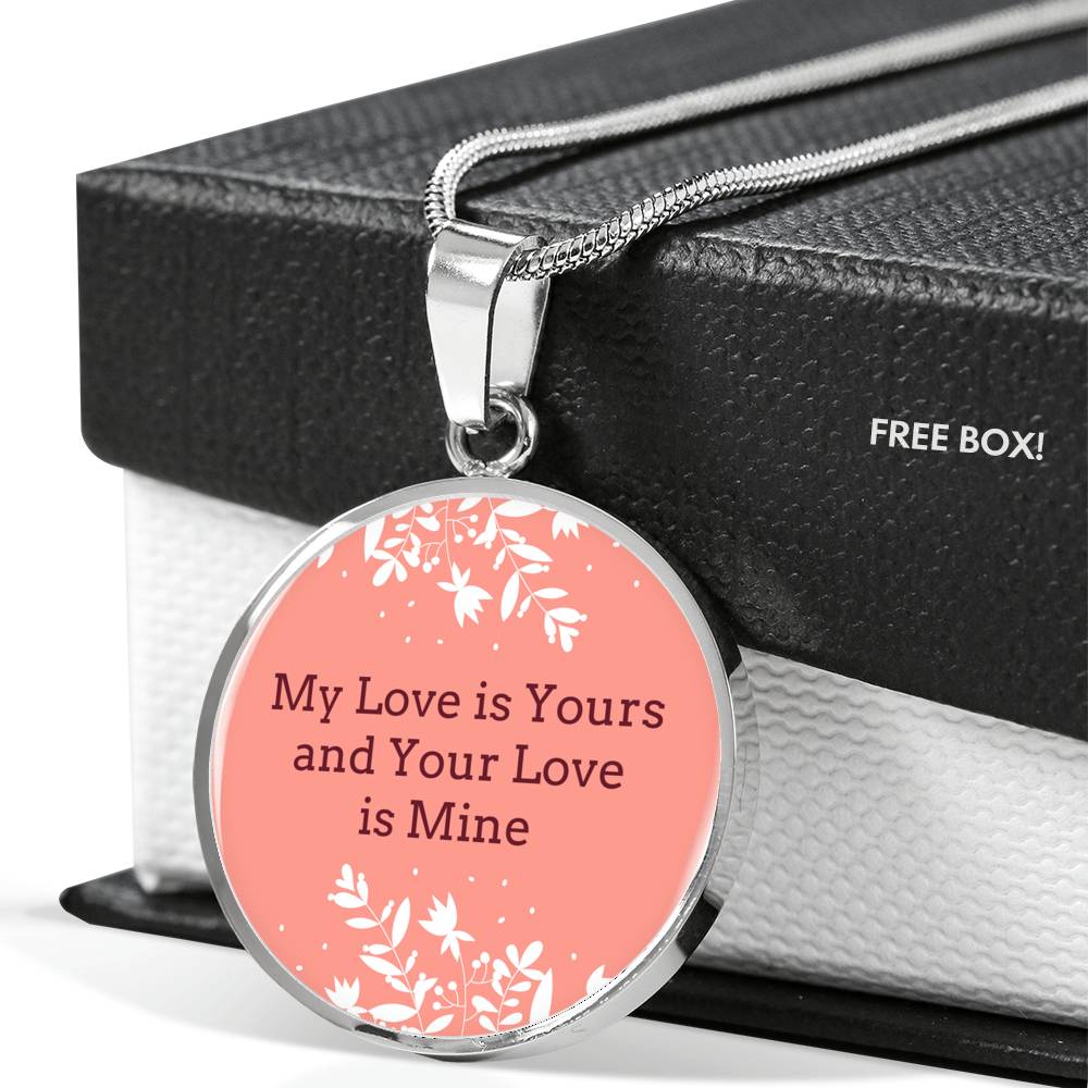 Love Message My Love Is Yours Circle Necklace Stainless Steel or 18k Gold 18-22" - Express Your Love Gifts