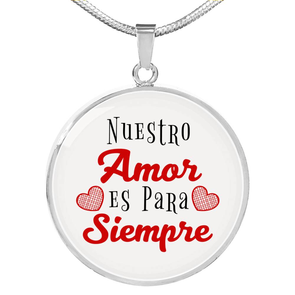 Love Message Nuestro Amor Es Para Siempre Circle Necklace Stainless Steel or 18k Gold 18-22" - Express Your Love Gifts