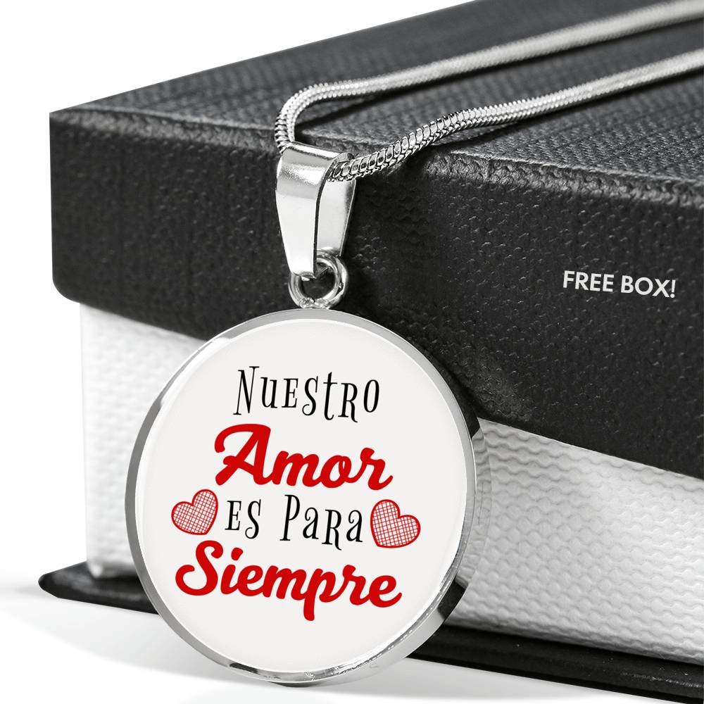 Love Message Nuestro Amor Es Para Siempre Circle Necklace Stainless Steel or 18k Gold 18-22" - Express Your Love Gifts