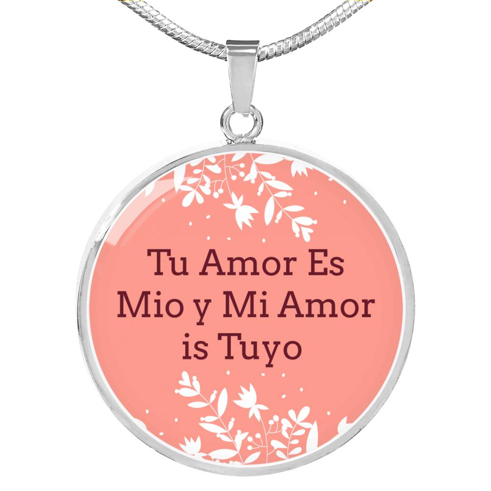 Love Message Tu Amor Es Mio Y Mi Amor Is Tuyo Circle Necklace Stainless Steel or 18k Gold 18-22" - Express Your Love Gifts