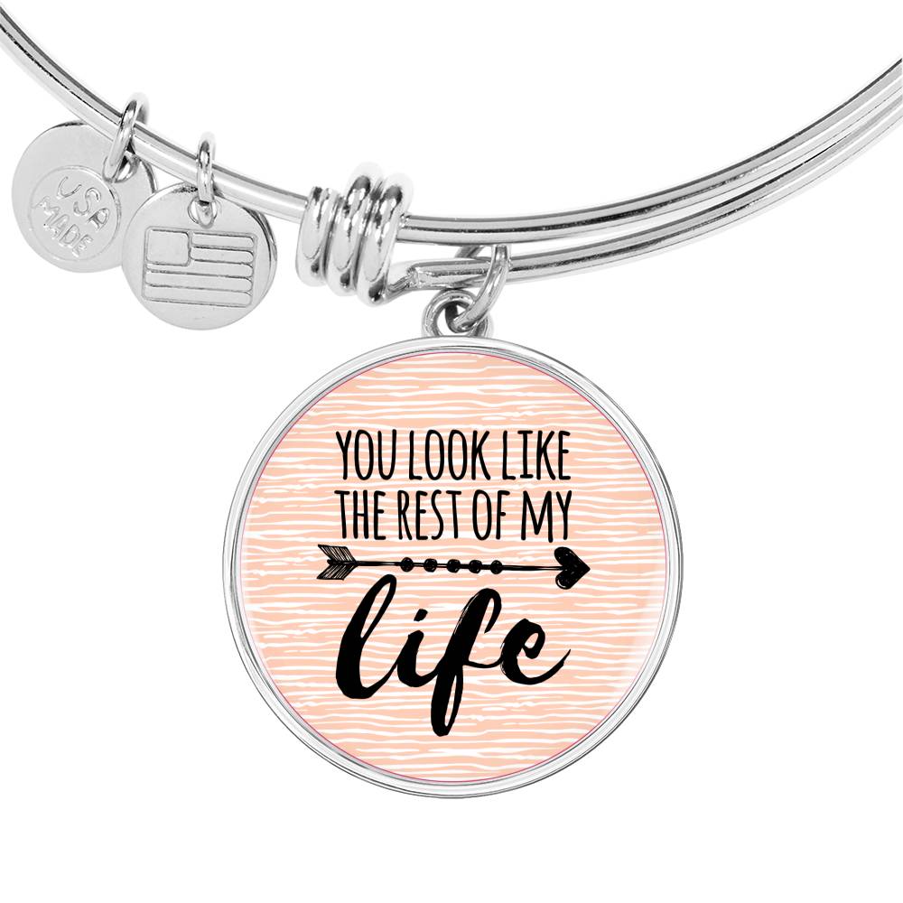 Love Message You Look Like The Rest Of My Life Circle Bangle Bracelet Stainless Steel or 18k Gold" - Express Your Love Gifts