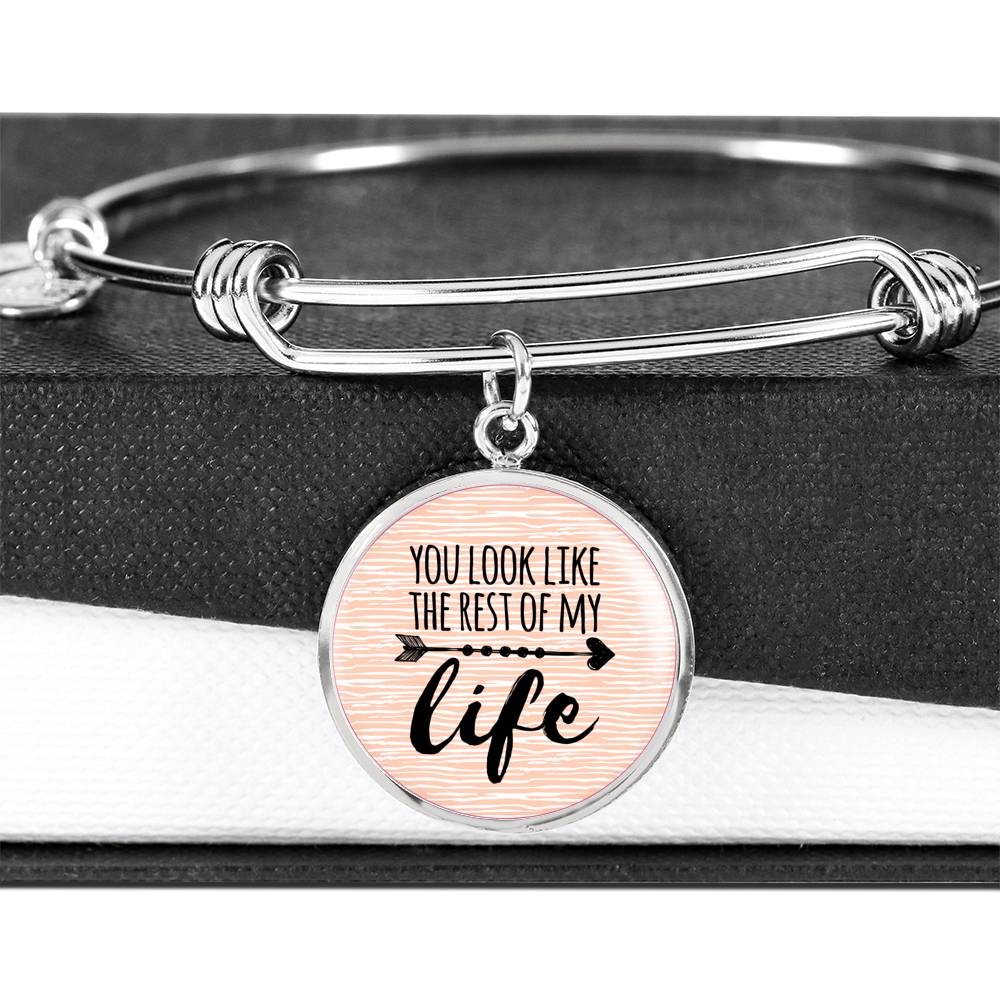 Love Message You Look Like The Rest Of My Life Circle Bangle Bracelet Stainless Steel or 18k Gold" - Express Your Love Gifts