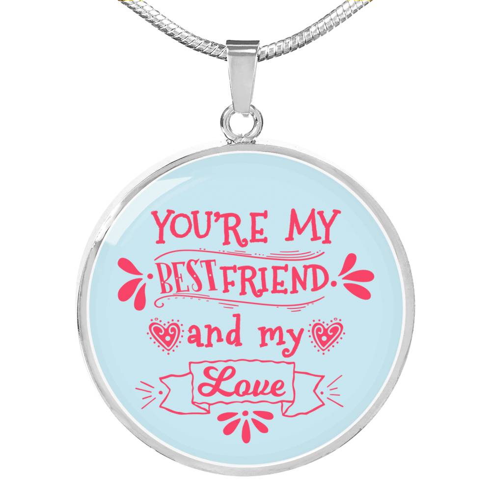 Love Message You'Re My Bestfriend And My Love Circle Necklace Stainless Steel or 18k Gold 18-22" - Express Your Love Gifts