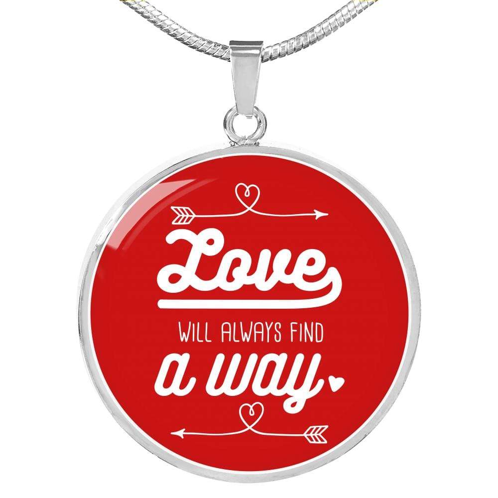 Love Will Always Find A Way Circle Necklace Stainless Steel 18-22" - Express Your Love Gifts