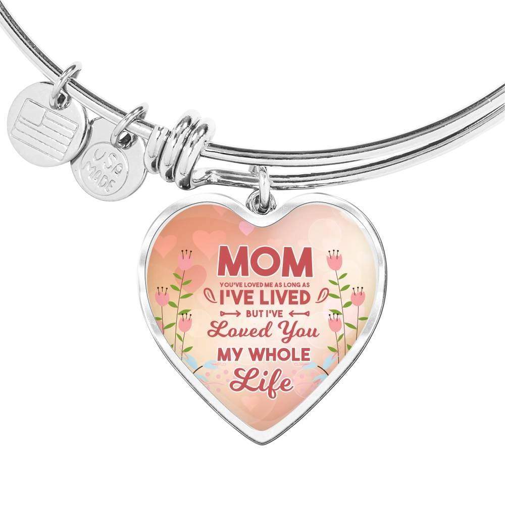 Mom I'Ve Lived My Whole Life Stainless Steel or 18k Gold Heart Bracelet Bangle - Express Your Love Gifts