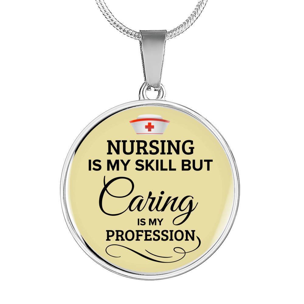 Nursing Is My Skill But Caring Is My Profession Rn Circle Necklace Stainless Steel or 18k Gold 18-22"-Express Your Love Gifts
