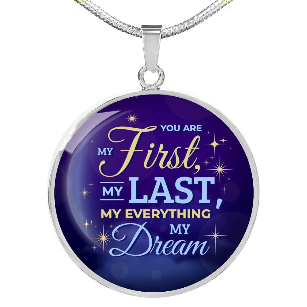 You Are My First My Last My Everything My Dream Circle Necklace Stainless Steel-Express Your Love Gifts