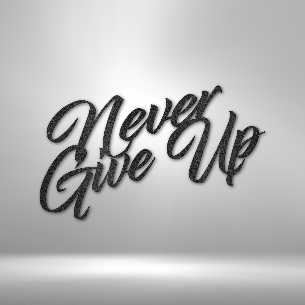 Never Give Up Steel Sign Steel Art Wall Metal Decor-Express Your Love Gifts