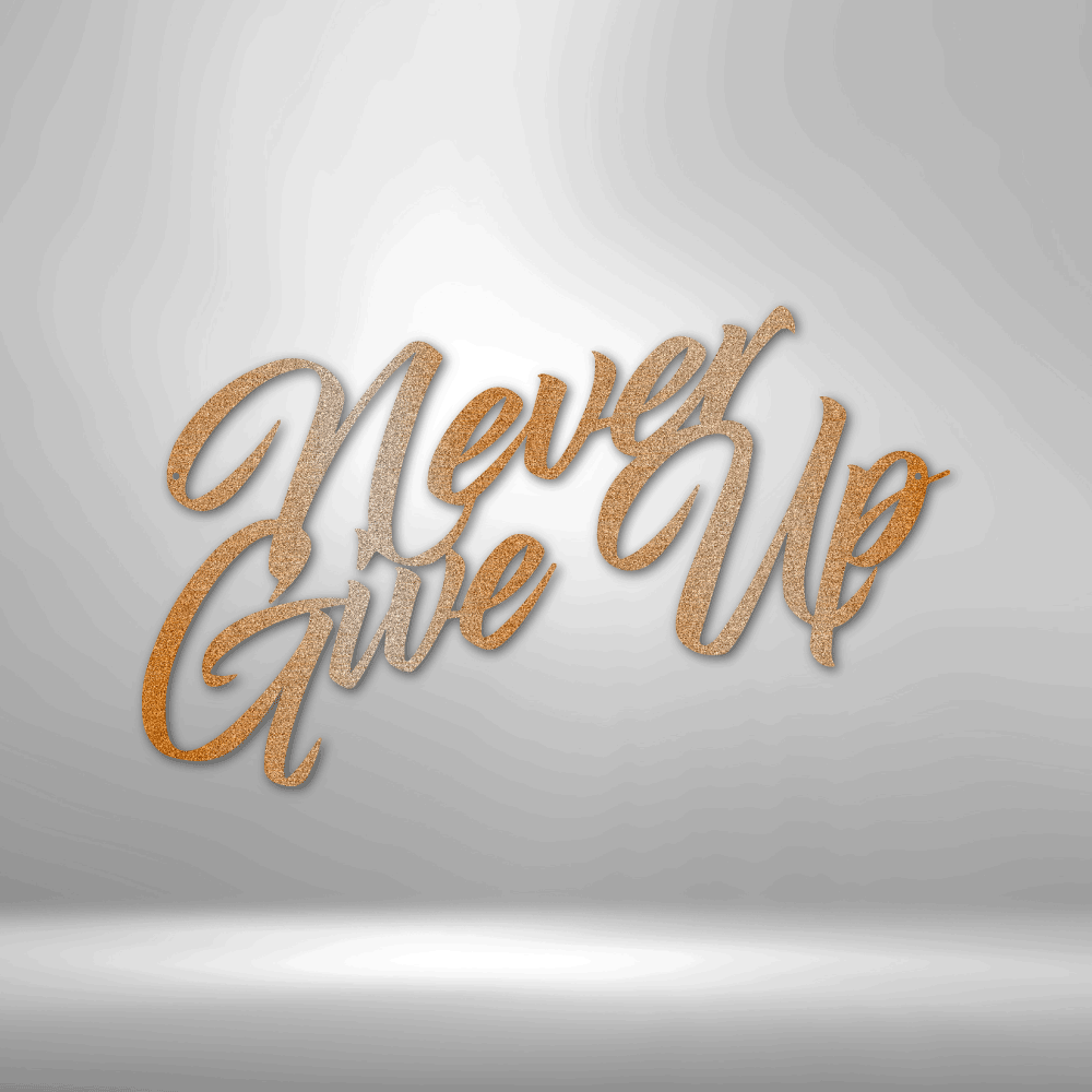Never Give Up Steel Sign Steel Art Wall Metal Decor-Express Your Love Gifts
