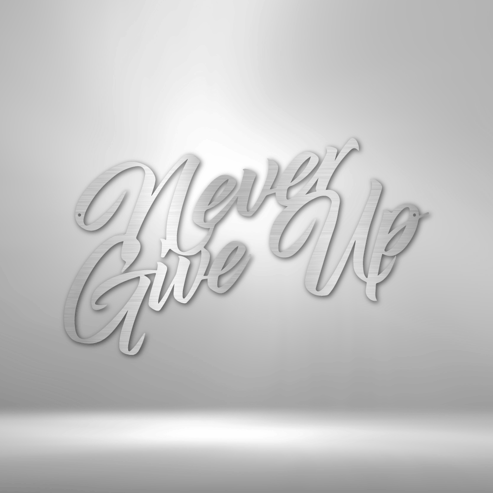 Never Give Up Steel Sign Steel Art Wall Metal Decor-Express Your Love Gifts