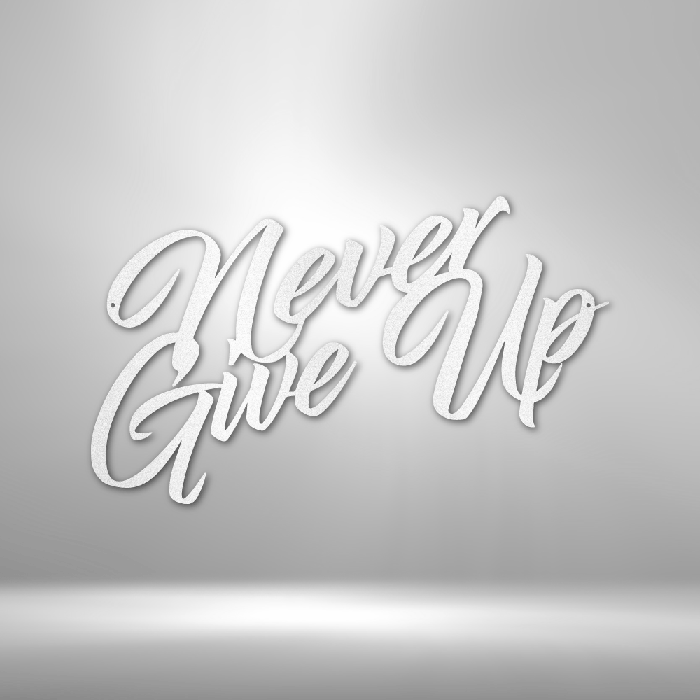 Never Give Up Steel Sign Steel Art Wall Metal Decor-Express Your Love Gifts