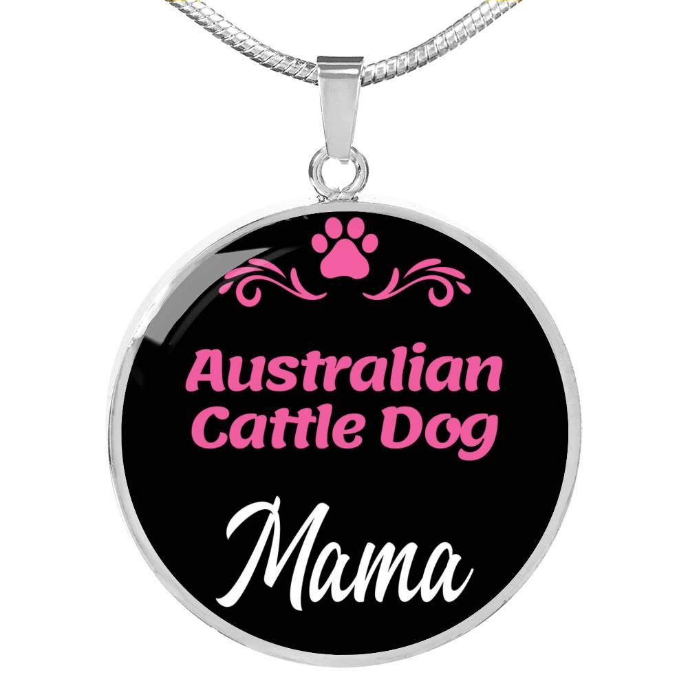 Australian Cattle Dog Mama Necklace Circle Pendant Stainless Steel or 18k Gold 18-22" Dog Mom Pendant-Express Your Love Gifts