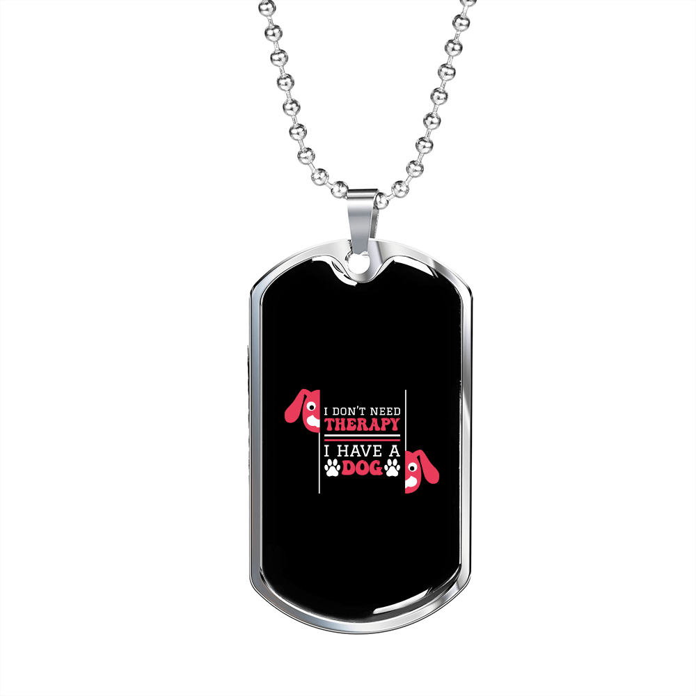 Don't Need Theraphy Dog Necklace Stainless Steel or 18k Gold Dog Tag 24" Chain-Express Your Love Gifts