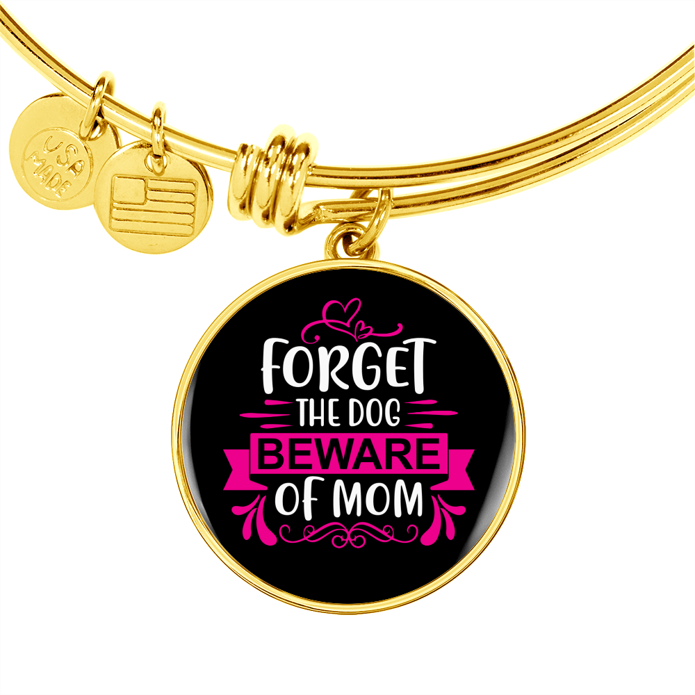 Forget Dog BewAre of Mom Bracelet Stainless Steel or 18k Gold Circle Bangle-Express Your Love Gifts